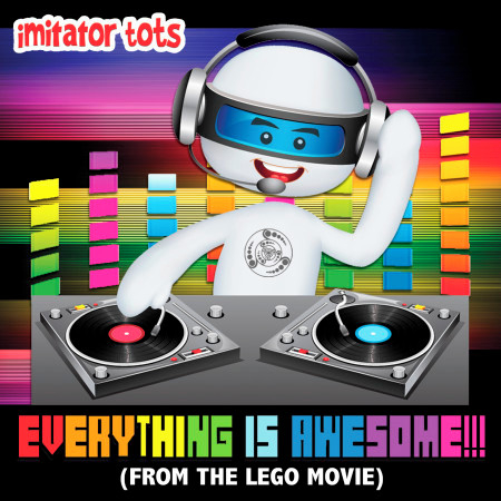 Everything Is Awesome!!! (From the Lego Movie)