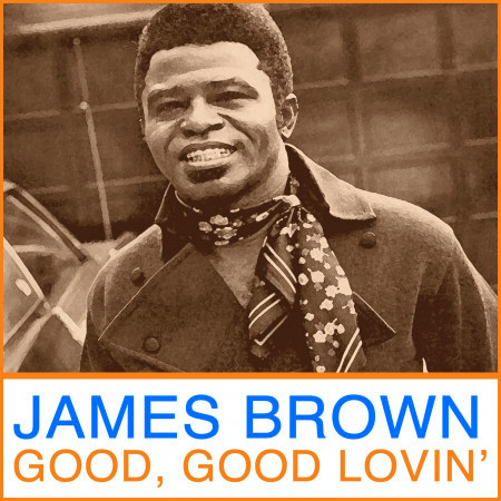 Get Up Offa That Thing James Brown Good Good Lovin 專輯 Line Music