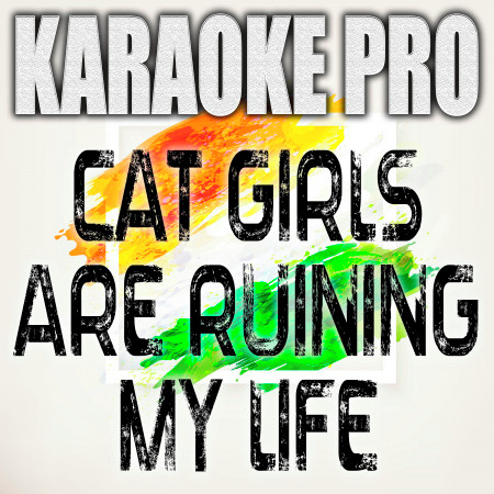 Cat Girls Are Ruining My Life (Originally Performed by CORPSE) (Karaoke Version)