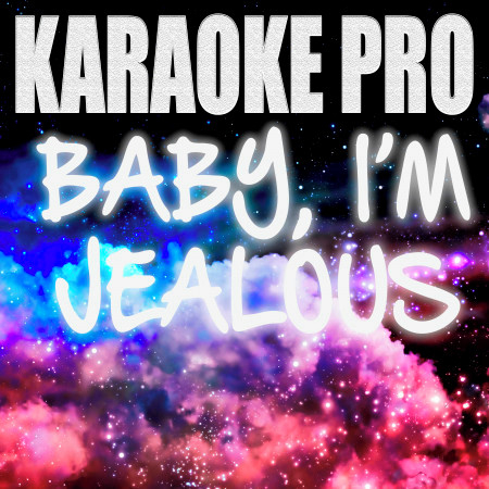 Baby, I'm Jealous (Originally Performed by Bebe Rexha and Doja Cat) (Karaoke Version)