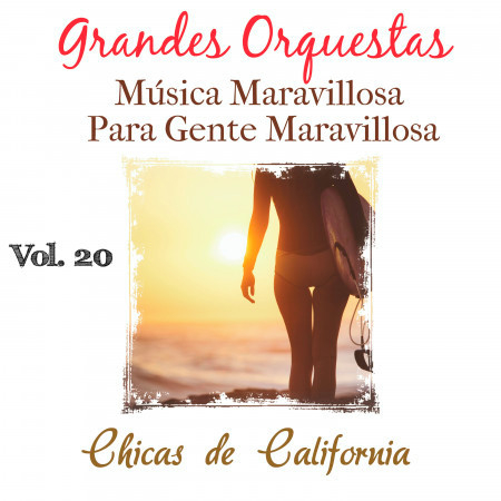 Grandes Orquestas Musica Maravillosa para Gente Maravillosa (Vol. 20: Chicas de California)