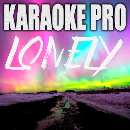 Lonely (Originally Performed by Justin Bieber and Benny Blanco) (Karaoke)