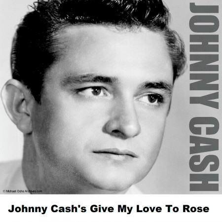 Johnny Cash's Give My Love To Rose