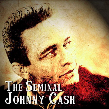 The Seminal Johnny Cash