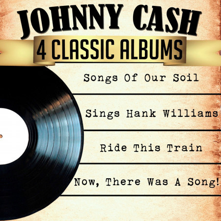 Johnny Cash 4 Classic Albums: Songs of Our Soil/Sings Hank Williams/Ride This Train/Now, There Was a Song!