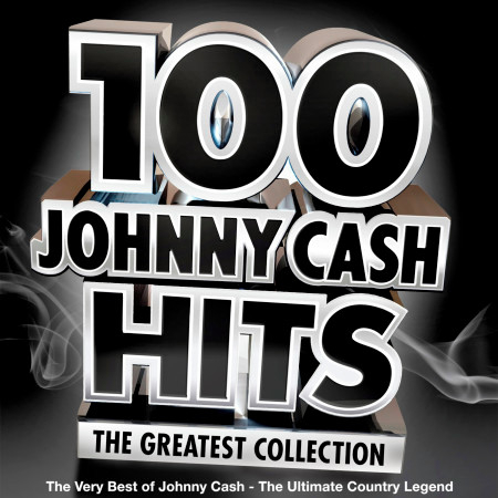 100 Johnny Cash Hits – the Greatest Collection - The Very Best of Johny Cash - The Ultimate Country Legend