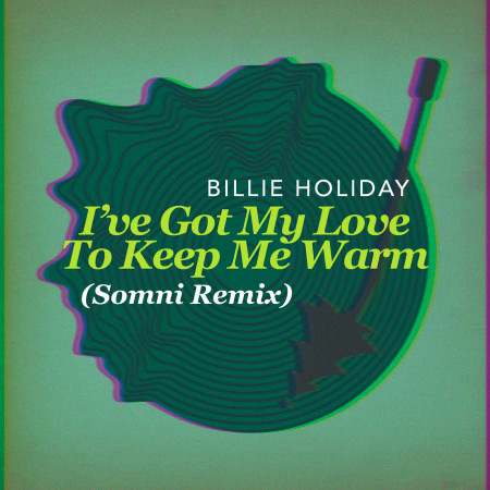 I've Got My Love To Keep Me Warm (Somni Remix)