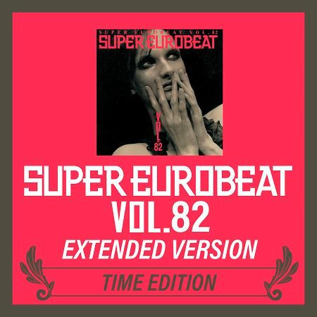SUPER EUROBEAT VOL.82 EXTENDED VERSION TIME EDITION
