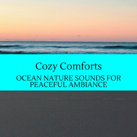 Cozy Comforts - Ocean Nature Sounds for Peaceful Ambiance