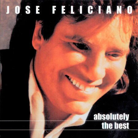 Absolutely the Best: Jose Feliciano