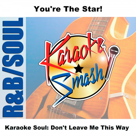 Don't Leave Me This Way (Karaoke-Version) As Made Famous By: Harold Melvin & The Bluenotes