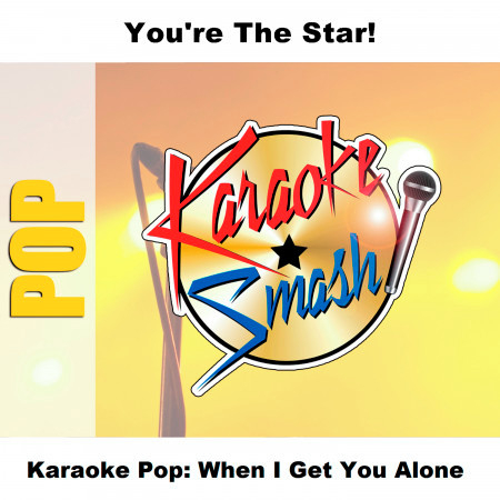 Karaoke Pop: When I Get You Alone