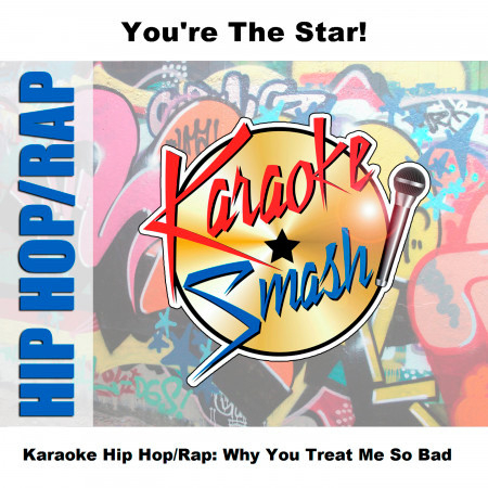 Karaoke Hip Hop/Rap: Why You Treat Me So Bad