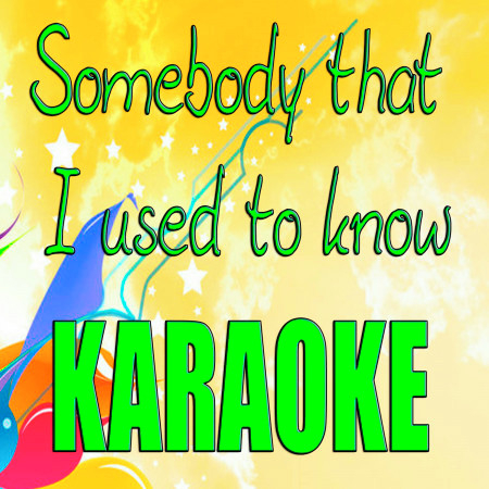 Somebody That I Used To Know [Karaoke Version]