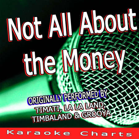 Not All About the Money (Originally Performed By Timati, La La Land, Timbaland & Grooya)