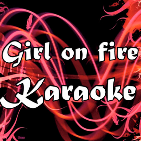 Girl On Fire (Inferno Version) [In the Style of Alicia Keys] [Karaoke Version]