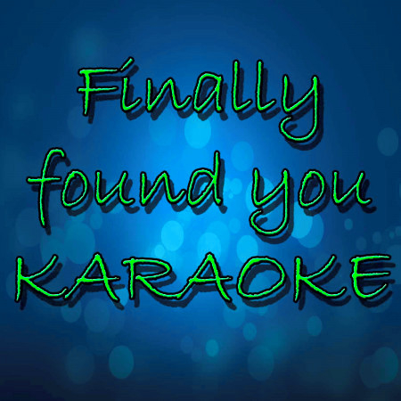 Finally Found You (In the Style of Enrique Iglesias) [Karaoke Version]