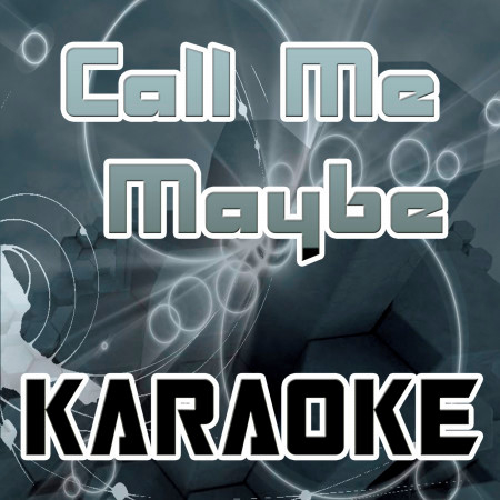 Call Me Maybe (In the Style of Carly Rae Jepsen) [Karaoke Version]