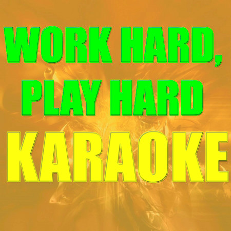 Work Hard, Play Hard (In the Style of Wiz Khalifa) [Karaoke Version]