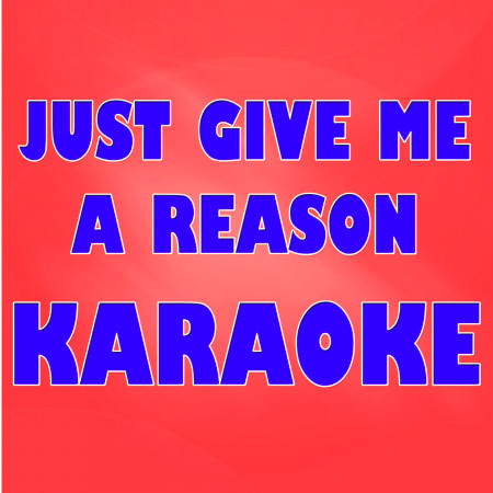 Just Give Me a Reason (Karaoke Version)