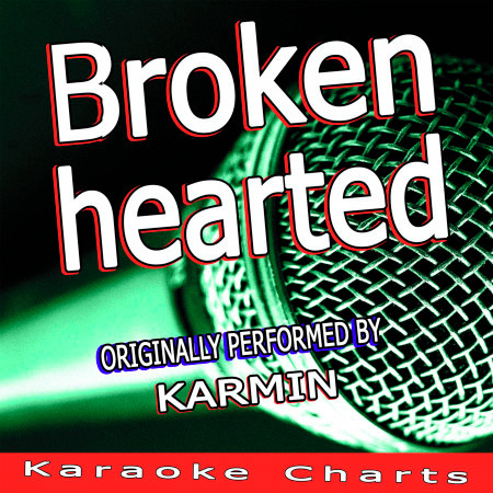 Brokenhearted (Originally Performed By Karmin)