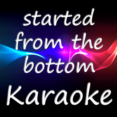 Started from the Bottom (Karaoke Version)