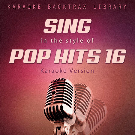 Sing in the Style of Pop Hits 16 (Karaoke Version)