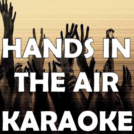 Hands in the Air (In the Style of Timbaland & Ne-Yo) [Karaoke Version]