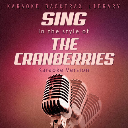 Sing in the Style of the Cranberries (Karaoke Version)