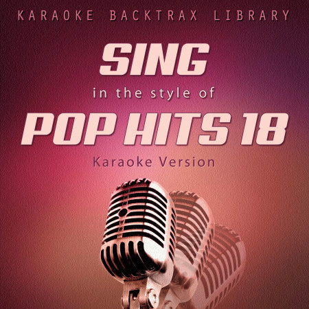 Sing in the Style of Pop Hits 18 (Karaoke Version)