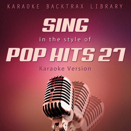Sing in the Style of Pop Hits 27 (Karaoke Version)