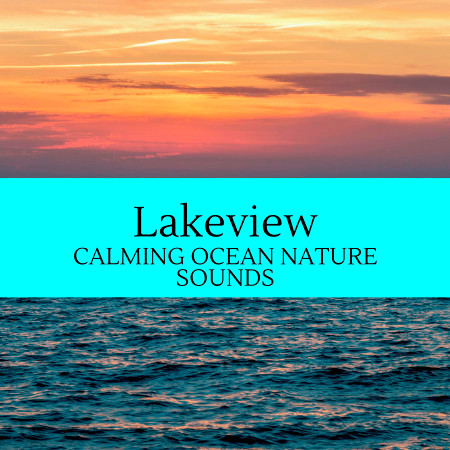 Lakeview - Calming Ocean Nature Sounds