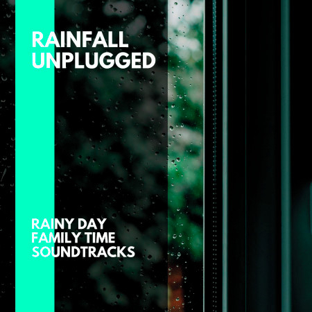 Rainfall Unplugged - Rainy Day Family Time Soundtracks