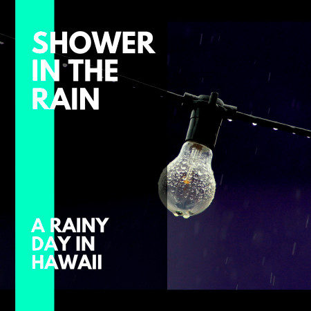 Shower in the Rain - A Rainy Day in Hawaii