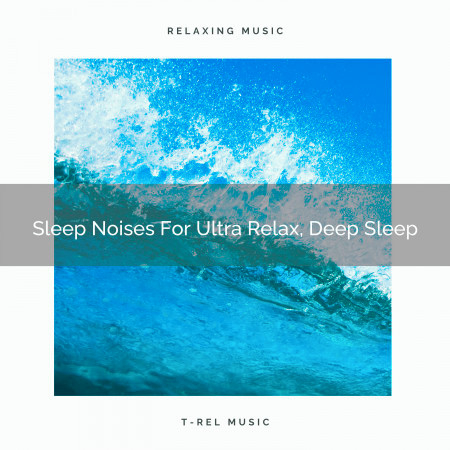 Sleep Noises For Ultra Relax, Deep Sleep