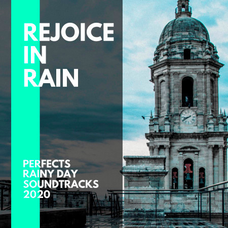 Rejoice in Rain - Perfects Rainy Day Soundtracks 2020