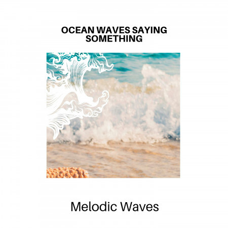 Ocean Waves Saying Something - Melodic Waves