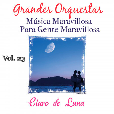 Grandes Orquestas Música Maravillosa para Gente Maravillosa (Vol. 23: Claro de Luna)