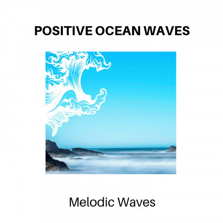 Positive Ocean Waves - Melodic Waves