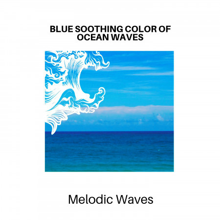 Blue Soothing Color of Ocean Waves - Melodic Waves