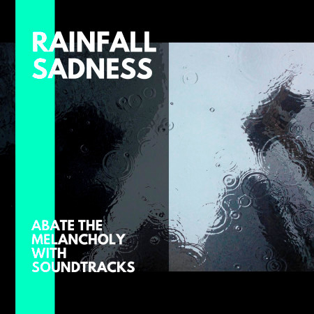 Rainfall Sadness - Abate the Melancholy with Soundtracks