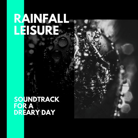 Rainfall Leisure - Soundtrack for a Dreary Day