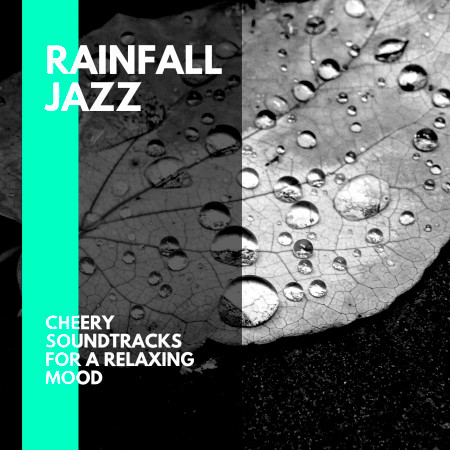 Rainfall Jazz - Cheery Soundtracks for a Relaxing Mood