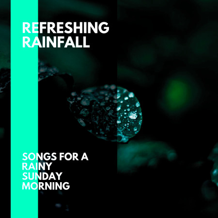 Refreshing Rainfall - Songs for a Rainy Sunday Morning