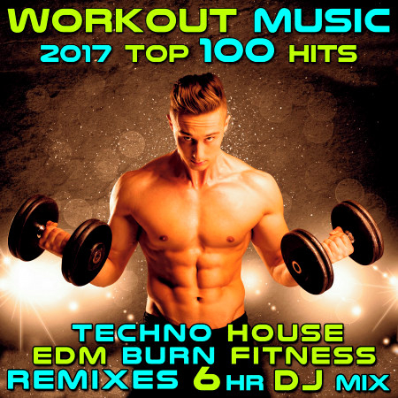 Workout Music 2017 Top 100 Hits Techno House EDM Burn Fitness Remixes