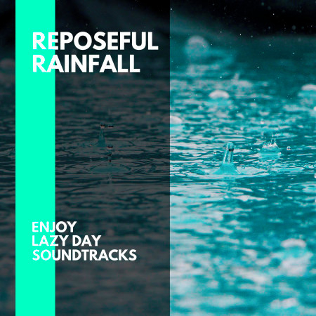 Reposeful Rainfall - Enjoy Lazy Day Soundtracks