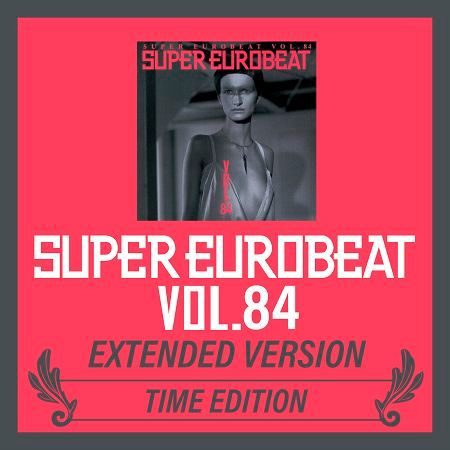 SUPER EUROBEAT VOL.84 EXTENDED VERSION TIME EDITION