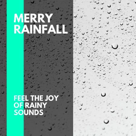 Merry Rainfall - Feel the Joy of Rainy Sounds