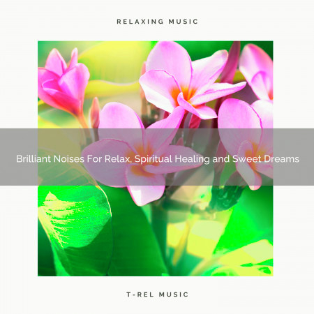 Brilliant Noises For Relax, Spiritual Healing and Sweet Dreams