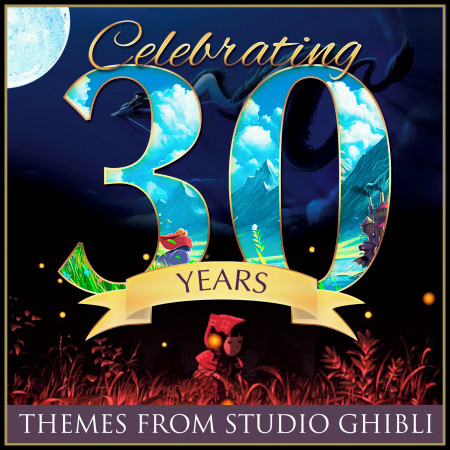 Celebrating 30 Years...Themes from Studio Ghibli